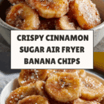 Cinnamon Sugar Air Fryer Banana Chips Recipe