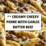 Creamy Cheesy Penne with Garlic Butter Ground Beef Recipe
