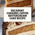 Irresistible Caramel Coffee Buttercream Cake Recipe