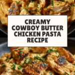Creamy Cowboy Butter Chicken Pasta Recipe